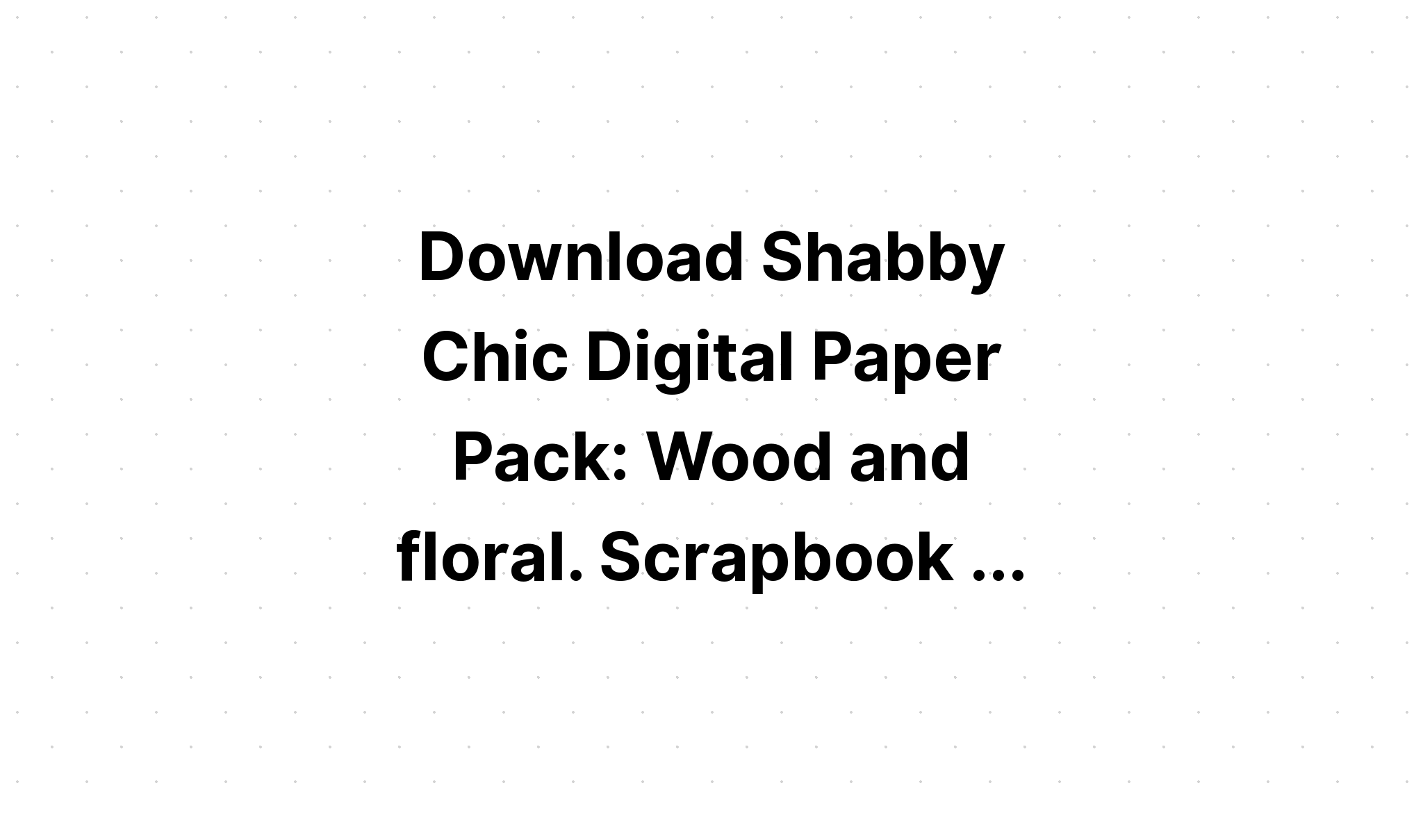 Download Wood Floral Paper Floral Cottage Papers SVG File